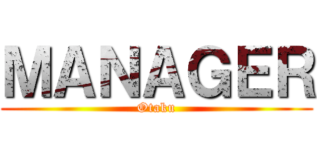 ＭＡＮＡＧＥＲ (Otaku)