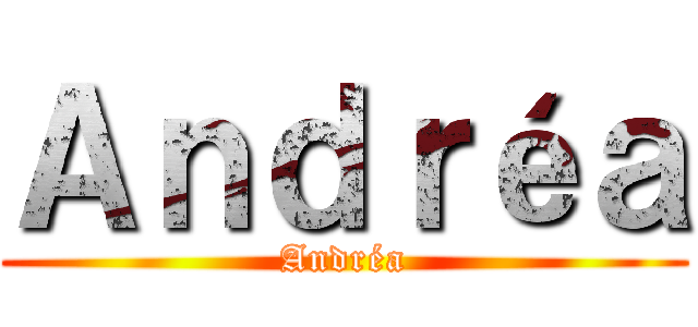 Ａｎｄｒéａ (Andréa)