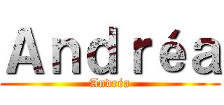 Ａｎｄｒéａ (Andréa)