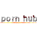 ｐｏｒｎ ｈｕｂ (Hey guys!)