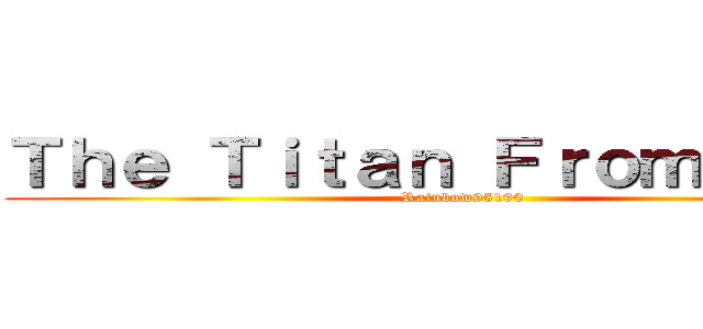 Ｔｈｅ Ｔｉｔａｎ Ｆｒｏｍ Ｈｅｌｌ (Rainbow95190)