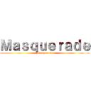 Ｍａｓｑｕｅｒａｄｅ (Masquerade)