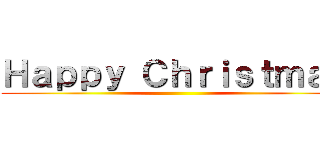 Ｈａｐｐｙ Ｃｈｒｉｓｔｍａｓ ()