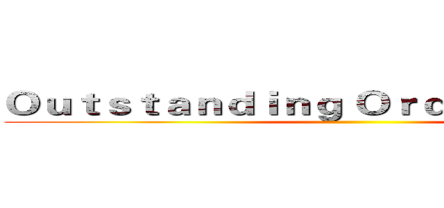 Ｏｕｔｓｔａｎｄｉｎｇ Ｏｒｄｉｎａｒｙ Ｄａｙ ()