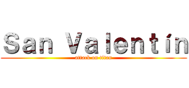 Ｓａｎ Ｖａｌｅｎｔíｎ (attack on titan)