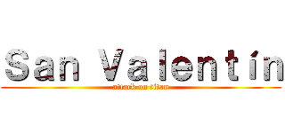 Ｓａｎ Ｖａｌｅｎｔíｎ (attack on titan)