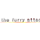 ｔｈｅ ｆｕｒｒｙ ａｔｔａｃｋ ()