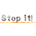 Ｓｔｏｐ ｉｔ！ (attack on titan)