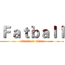 Ｆａｔｂａｌｌ (attack on titan)