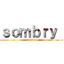 ｓｏｍｂｒｙ  (sombry)