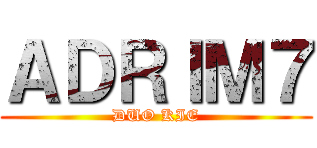 ＡＤＲＩＭ７ (DUO KIE)