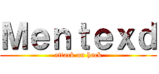 Ｍｅｎｔｅｘｄ (attack on hack)