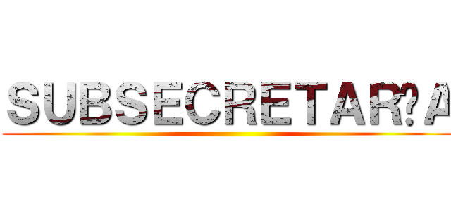 ＳＵＢＳＥＣＲＥＴＡＲÍＡ ()