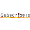 Ｓｕｂｓｃｒｉｂｅｒｓ ()