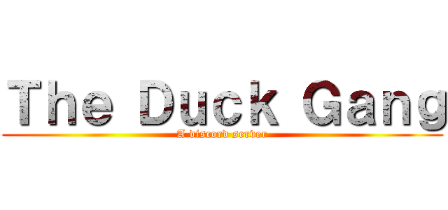 Ｔｈｅ Ｄｕｃｋ Ｇａｎｇ (A discord server)