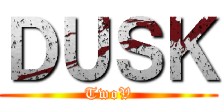 ＤＵＳＫ (TwoV)