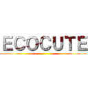 ＥＣＯＣＵＴＥ ()