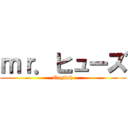 ｍｒ．ヒューズ (English)