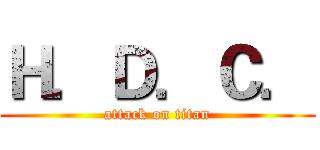 Ｈ．Ｄ．Ｃ． (attack on titan)