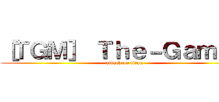 ［ＴＧＭ］ Ｔｈｅ－Ｇａｍｏｄ (attack on titan)