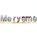 Ｍｅｒｙｅｍｅ (Meryeme)