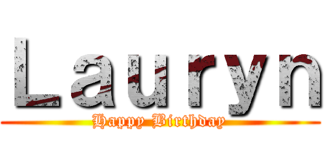 Ｌａｕｒｙｎ (Happy Birthday)