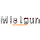 Ｍｉｓｔｇｕｎ (Le pleurnichard)