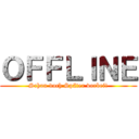 ＯＦＦＬＩＮＥ (Schau doch Später vorbei!)