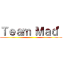 Ｔｅａｍ Ｍａｄ' ()