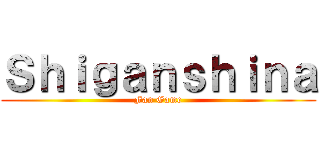 Ｓｈｉｇａｎｓｈｉｎａ (Fan Game)