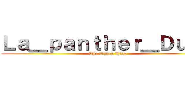 Ｌａ＿ｐａｎｔｈｅｒ＿Ｄｕ９３ (The Demon King)