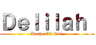 Ｄｅｌｉｌａｈ  (Kocha Olę Lol )