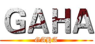 ＧＡＨＡ (GAHA)