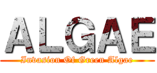 ＡＬＧＡＥ (Invasion Of Green Algae)