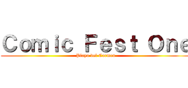 Ｃｏｍｉｃ Ｆｅｓｔ Ｏｎｅ (Playa del Carmen)