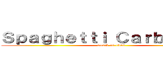 Ｓｐａｇｈｅｔｔｉ Ｃａｒｂｏｎａｒａ (attack on titan)