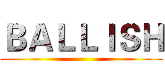 ＢＡＬＬＩＳＨ ()