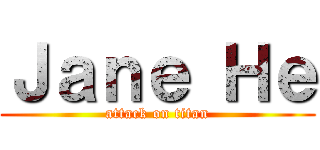 Ｊａｎｅ Ｈｅ (attack on titan)