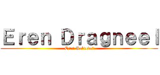 Ｅｒｅｎ Ｄｒａｇｎｅｅｌ (Eren Palacios)