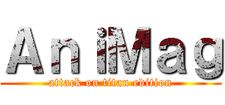 ＡｎｉＭａｇ (attack on titan edition)