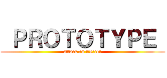  ＰＲＯＴＯＴＹＰＥ  (attack on mercer)