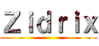 Ｚｉｄｒｉｘ ()