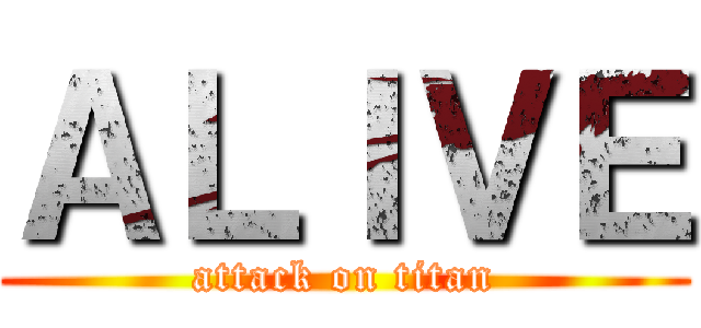 ＡＬＩＶＥ (attack on titan)