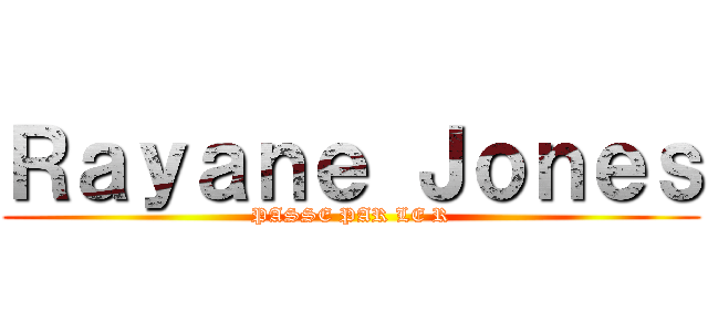Ｒａｙａｎｅ Ｊｏｎｅｓ (PASSE PAR LE R)