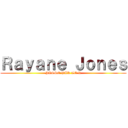 Ｒａｙａｎｅ Ｊｏｎｅｓ (PASSE PAR LE R)