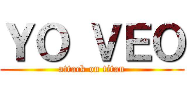 ＹＯ ＶＥＯ (attack on titan)