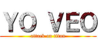 ＹＯ ＶＥＯ (attack on titan)