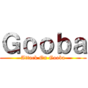 Ｇｏｏｂａ (Attack On Gooba)