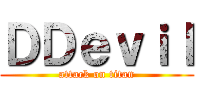 ＤＤｅｖｉｌ (attack on titan)