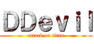 ＤＤｅｖｉｌ (attack on titan)